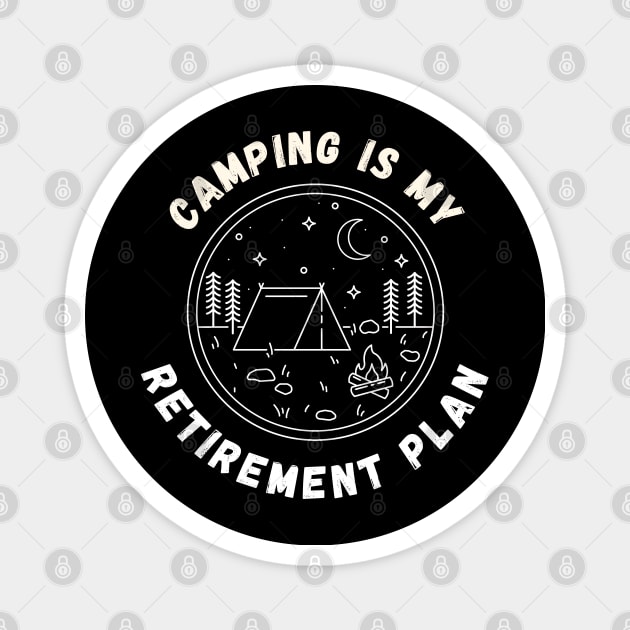 Camping is my retirement plan Magnet by Dynamic Design